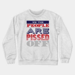 We the people are pissed off Crewneck Sweatshirt